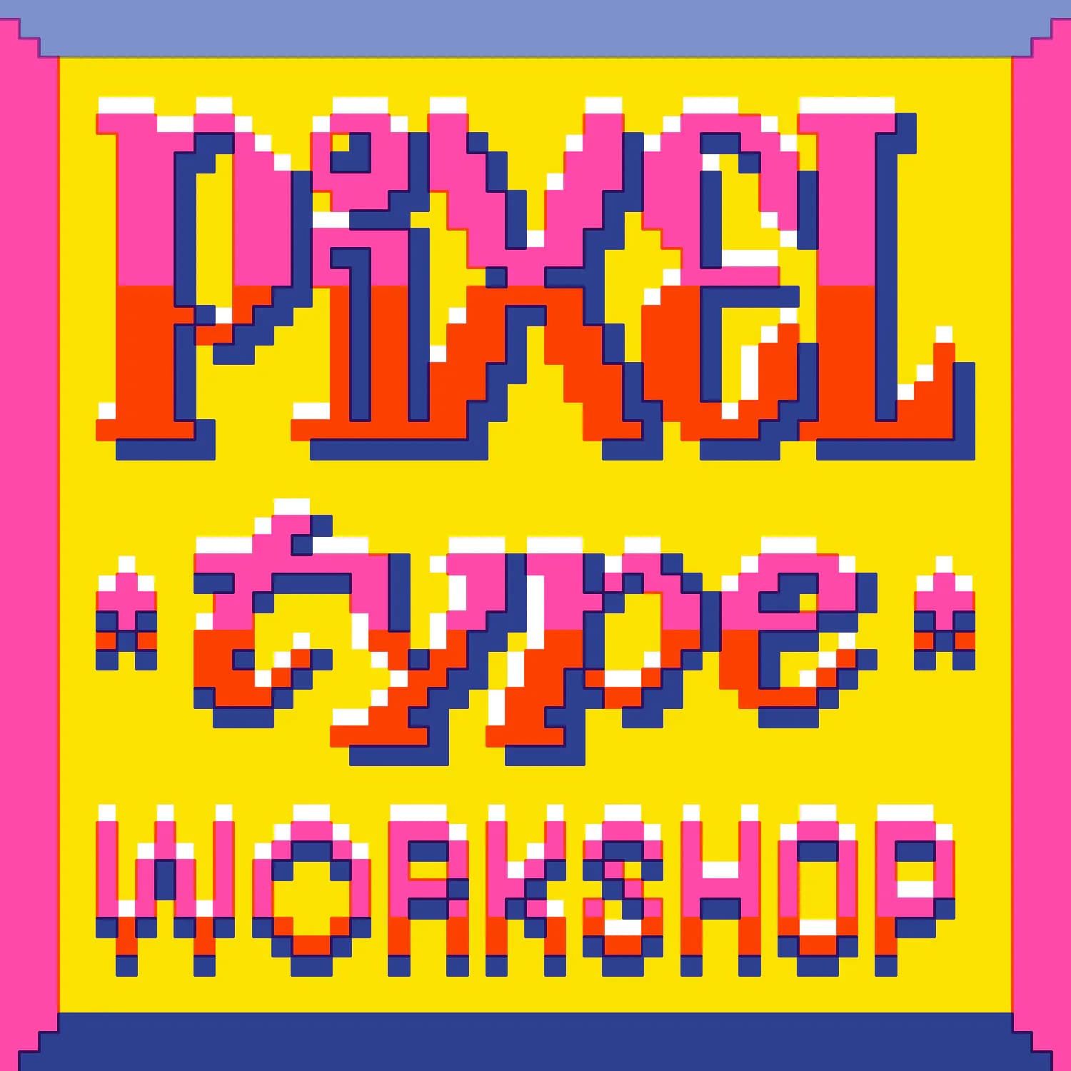 colorful pixelized type on yellow background that says "pixel type workshop". Each are bright pink with blue shadows.